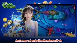 Bắn Cá 3D OK99: Trải Nghiệm Săn Thưởng Khủng Cực Hấp Dẫn