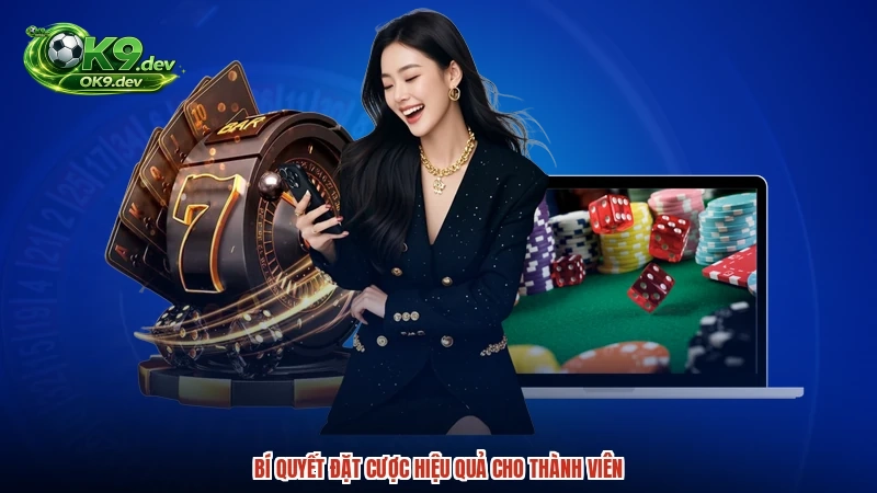 Bí quyết đặt cược hiệu quả cho thành viên