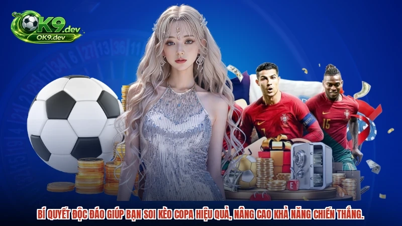Bí quyết độc đáo giúp bạn soi kèo copa hiệu quả, nâng cao khả năng chiến thắng.