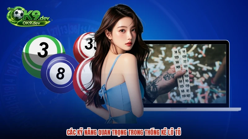 Các kỹ năng quan trọng trong thống kê lô tô