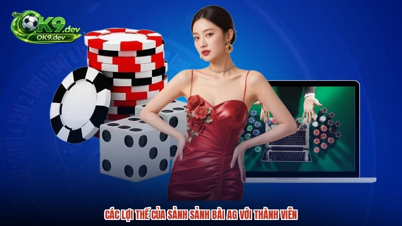 Các lợi thế của sảnh sảnh bài AG với thành viên