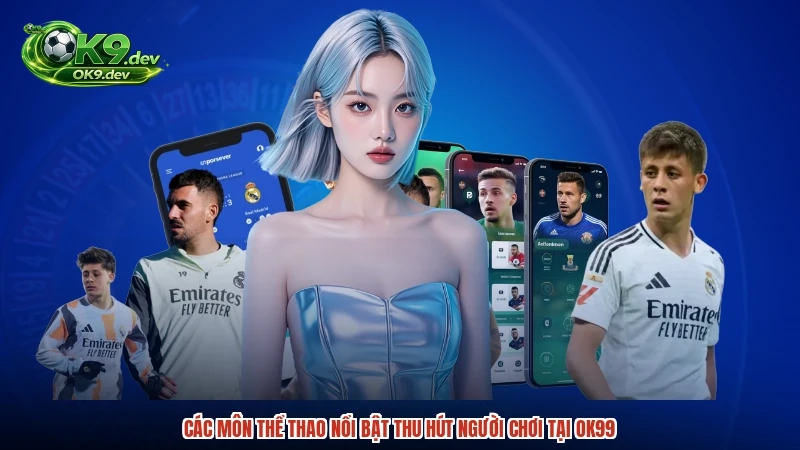 Các môn thể thao nổi bật thu hút người chơi tại OK99