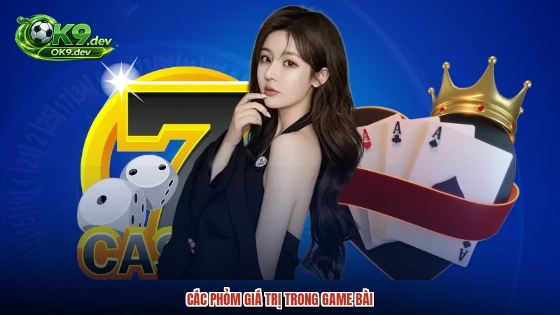Các phỏm giá trị trong game bài