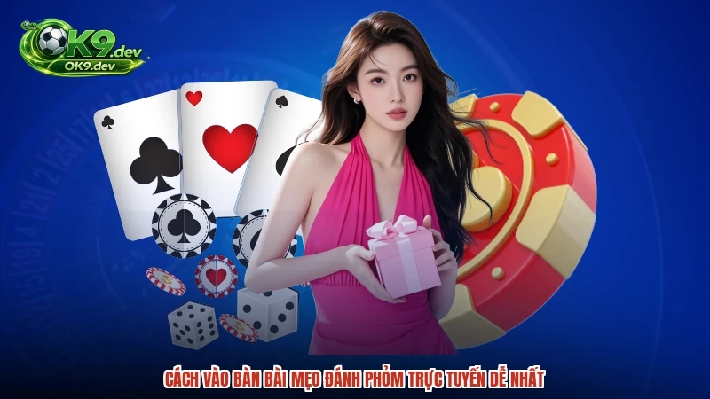 Cách vào bàn bài mẹo đánh phỏm trực tuyến dễ nhất