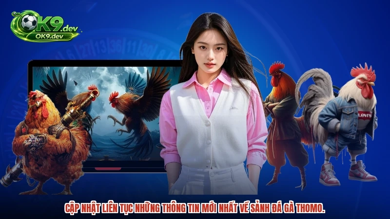 Cập nhật liên tục những thông tin mới nhất về sảnh đá gà thomo.