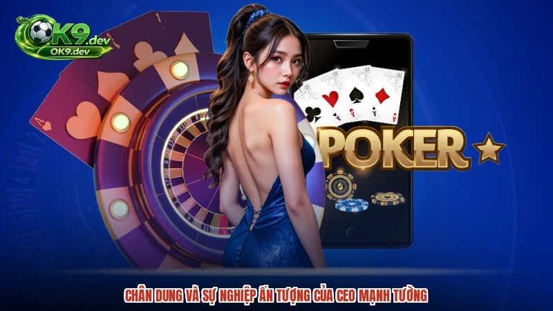 Chân dung và sự nghiệp ấn tượng của CEO mạnh tường