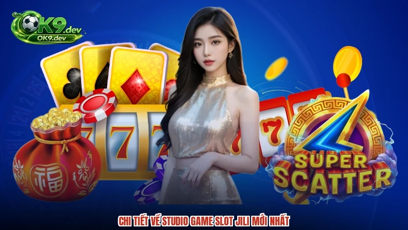 Chi tiết về studio game slot jili mới nhất