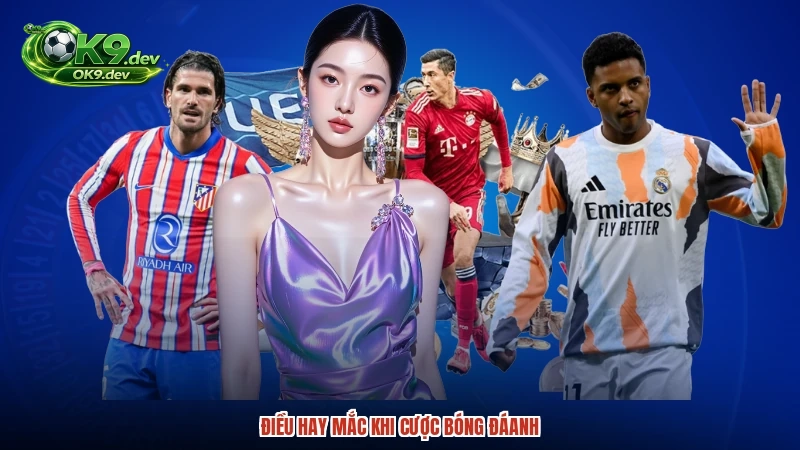 Điều hay mắc khi cược bóng đáanh