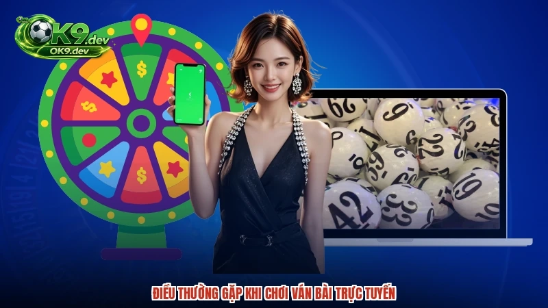 Điều thường gặp khi chơi ván bài trực tuyến