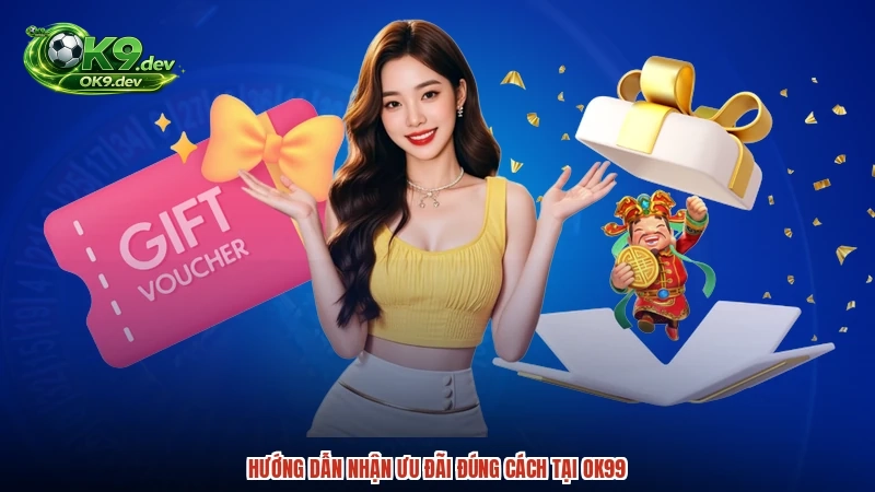 Hướng dẫn nhận ưu đãi đúng cách tại OK99