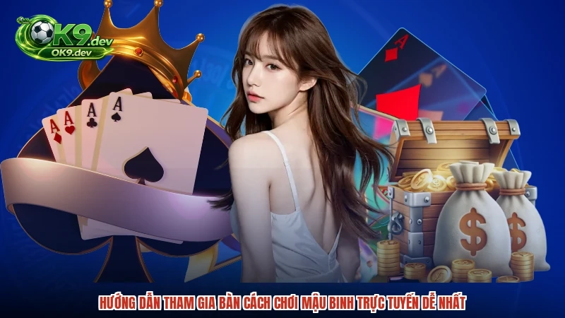 Hướng dẫn tham gia bàn cách chơi mậu binh trực tuyến dễ nhất