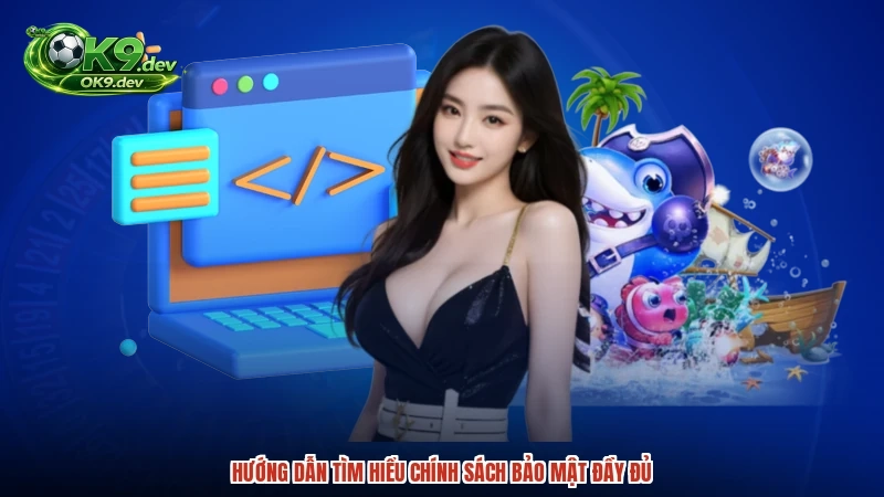 Hướng dẫn tìm hiểu chính sách bảo mật đầy đủ