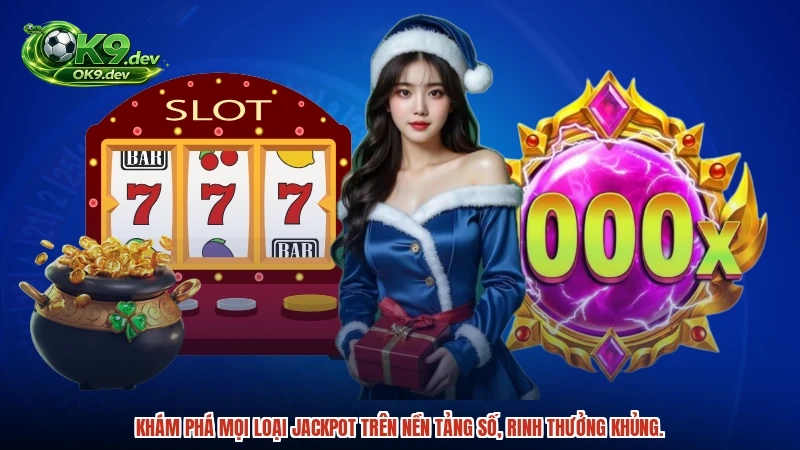 Khám phá mọi loại jackpot trên nền tảng số, rinh thưởng khủng.