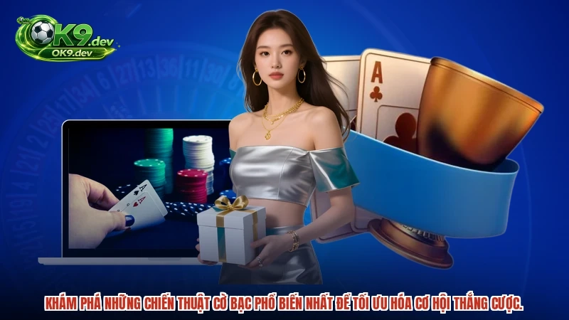 Khám phá những chiến thuật cờ bạc phổ biến nhất để tối ưu hóa cơ hội thắng cược.