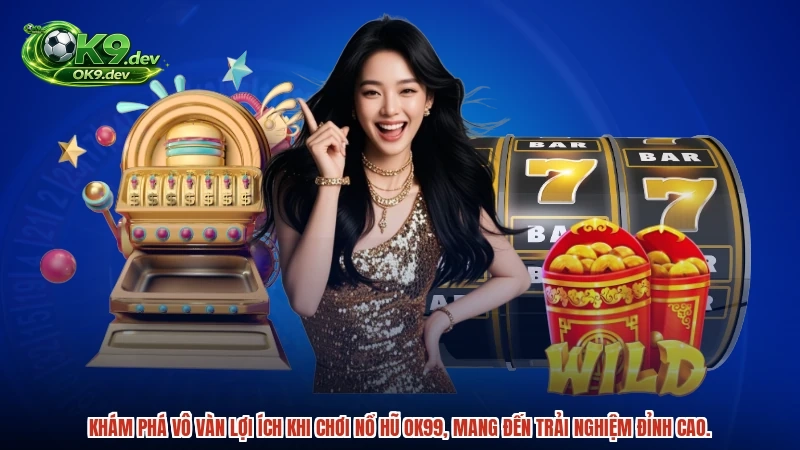 Khám phá vô vàn lợi ích khi chơi nổ hũ OK99, mang đến trải nghiệm đỉnh cao.