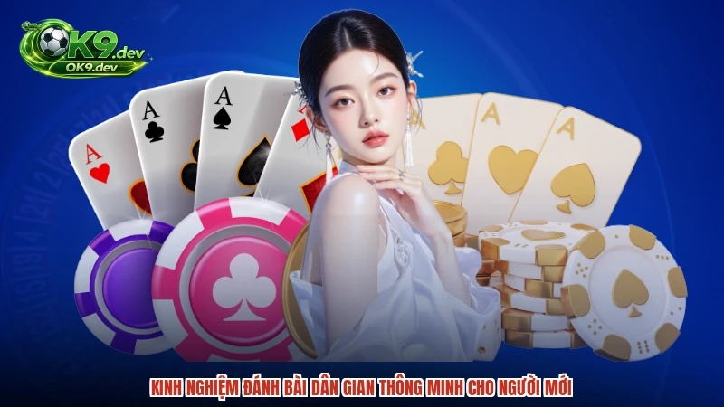 Kinh nghiệm đánh bài dân gian thông minh cho người mới