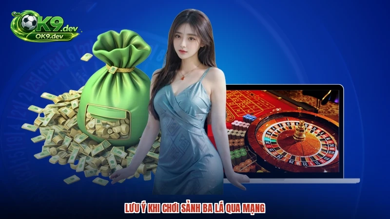 Lưu ý khi chơi sảnh ba lá qua mạng