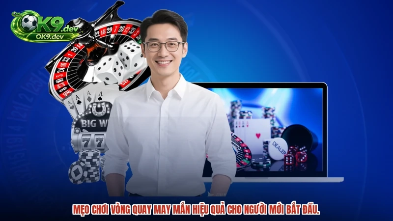 Mẹo chơi vòng quay may mắn hiệu quả cho người mới bắt đầu.