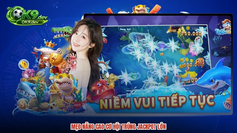 Mẹo nâng cao cơ hội trúng jackpot lớn