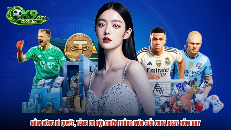 Nắm vững bí quyết, tăng cơ hội chiến thắng mùa giải copa ngay hôm nay