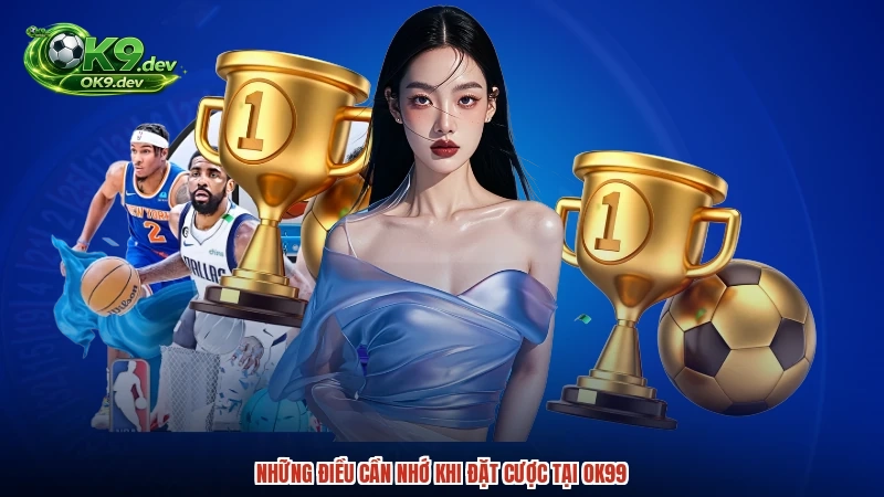 Những điều cần nhớ khi đặt cược tại OK99