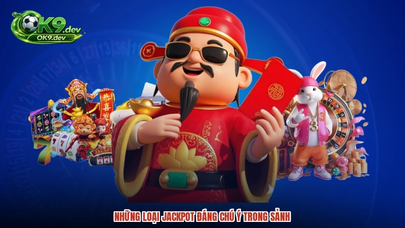 Những loại jackpot đáng chú ý trong sảnh