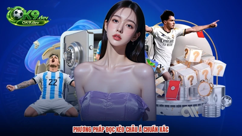 Phương pháp đọc kèo Châu Á chuẩn xác