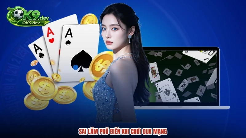 Sai lầm phổ biến khi chơi qua mạng