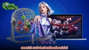 Song Thủ Lô- Ưu Đãi Và Phần Thưởng Không Thể Bỏ Lỡ