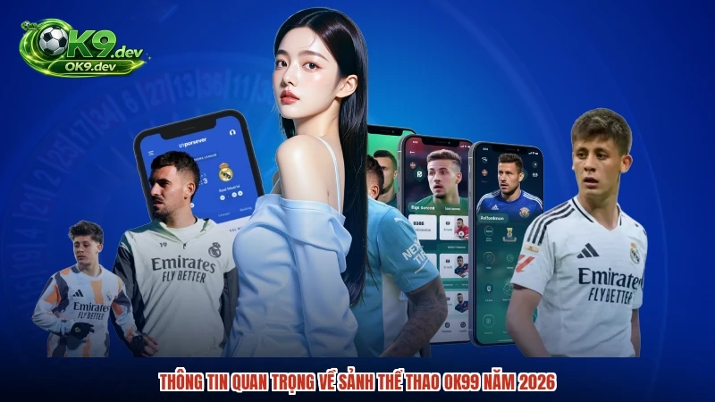 Thông tin quan trọng về sảnh thể thao OK99 năm 2026