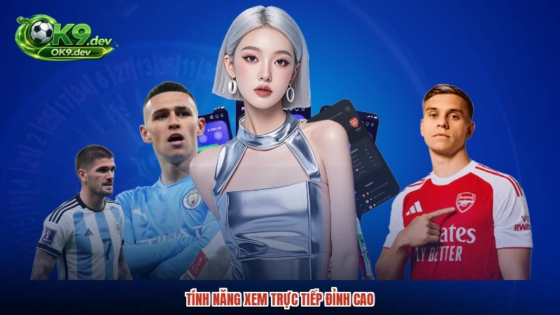 Tính năng xem trực tiếp đỉnh cao