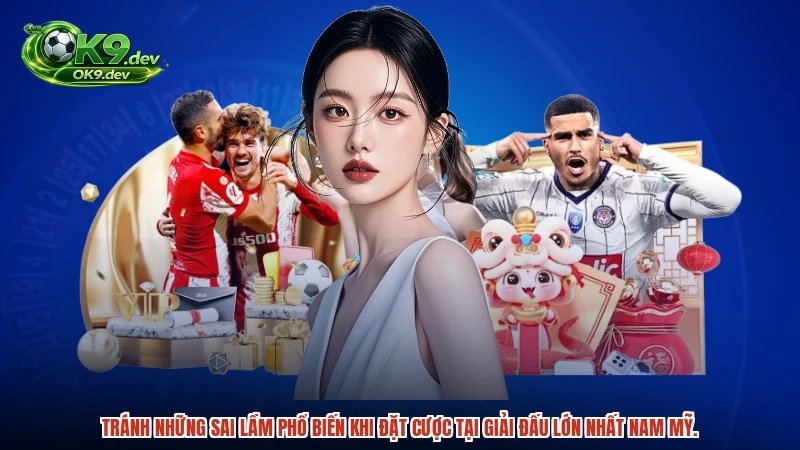 Tránh những sai lầm phổ biến khi đặt cược tại giải đấu lớn nhất nam mỹ.