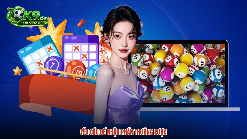 Yêu cầu để nhận phần thưởng cược